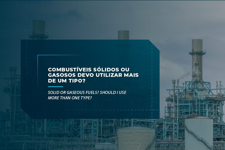 Combustíveis sólidos ou gasosos? Devo utilizar mais de um tipo?