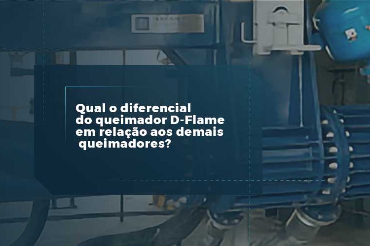 Qual o diferencial do queimador D-Flame em relação aos demais queimadores?